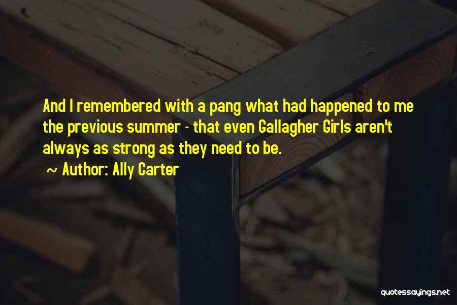 Ally Carter Quotes: And I Remembered With A Pang What Had Happened To Me The Previous Summer - That Even Gallagher Girls Aren't