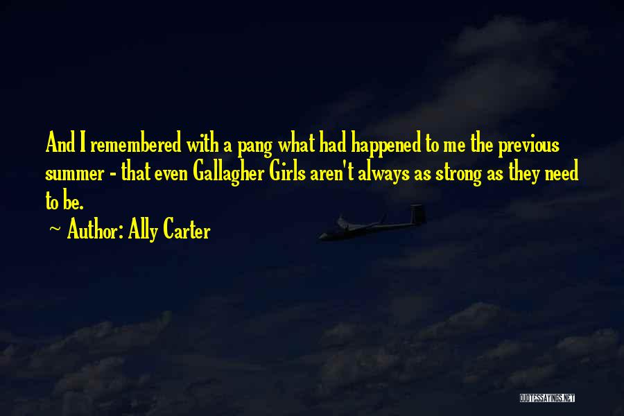Ally Carter Quotes: And I Remembered With A Pang What Had Happened To Me The Previous Summer - That Even Gallagher Girls Aren't