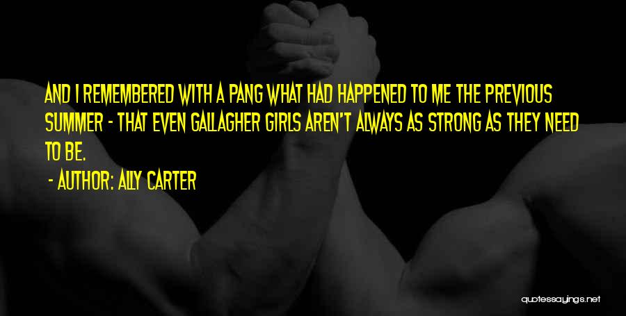 Ally Carter Quotes: And I Remembered With A Pang What Had Happened To Me The Previous Summer - That Even Gallagher Girls Aren't