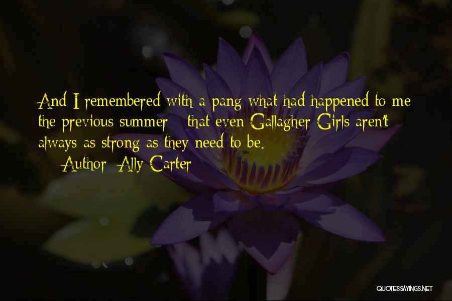 Ally Carter Quotes: And I Remembered With A Pang What Had Happened To Me The Previous Summer - That Even Gallagher Girls Aren't