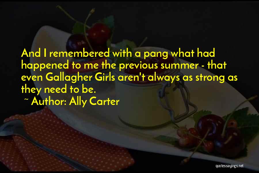 Ally Carter Quotes: And I Remembered With A Pang What Had Happened To Me The Previous Summer - That Even Gallagher Girls Aren't