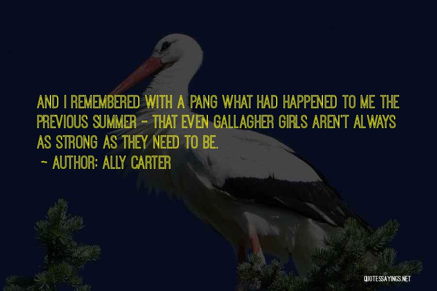Ally Carter Quotes: And I Remembered With A Pang What Had Happened To Me The Previous Summer - That Even Gallagher Girls Aren't