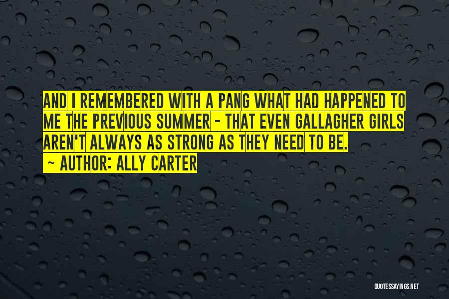 Ally Carter Quotes: And I Remembered With A Pang What Had Happened To Me The Previous Summer - That Even Gallagher Girls Aren't