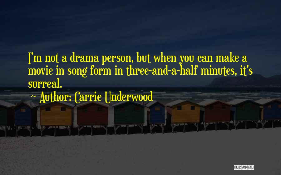 Carrie Underwood Quotes: I'm Not A Drama Person, But When You Can Make A Movie In Song Form In Three-and-a-half Minutes, It's Surreal.