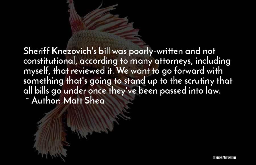 Matt Shea Quotes: Sheriff Knezovich's Bill Was Poorly-written And Not Constitutional, According To Many Attorneys, Including Myself, That Reviewed It. We Want To