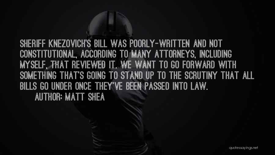 Matt Shea Quotes: Sheriff Knezovich's Bill Was Poorly-written And Not Constitutional, According To Many Attorneys, Including Myself, That Reviewed It. We Want To