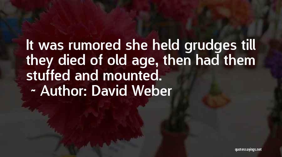 David Weber Quotes: It Was Rumored She Held Grudges Till They Died Of Old Age, Then Had Them Stuffed And Mounted.