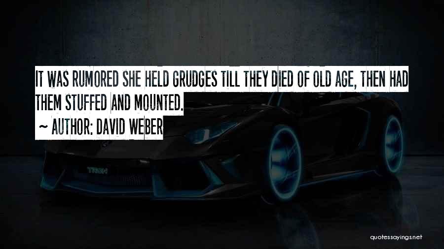 David Weber Quotes: It Was Rumored She Held Grudges Till They Died Of Old Age, Then Had Them Stuffed And Mounted.