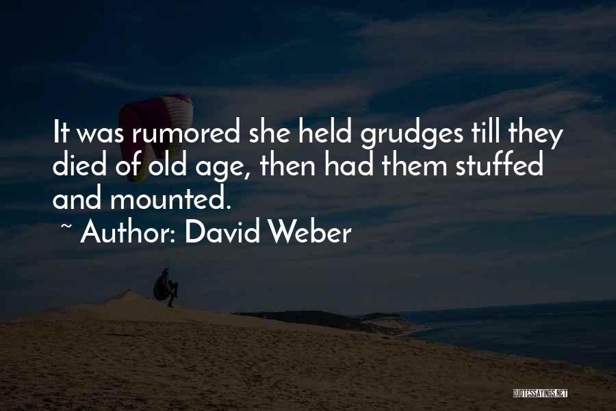 David Weber Quotes: It Was Rumored She Held Grudges Till They Died Of Old Age, Then Had Them Stuffed And Mounted.