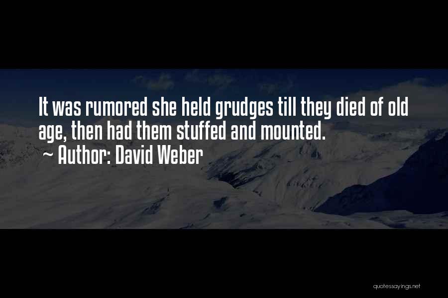 David Weber Quotes: It Was Rumored She Held Grudges Till They Died Of Old Age, Then Had Them Stuffed And Mounted.