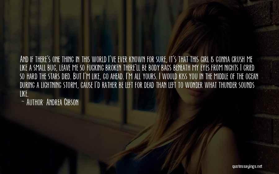 Andrea Gibson Quotes: And If There's One Thing In This World I've Ever Known For Sure, It's That This Girl Is Gonna Crush