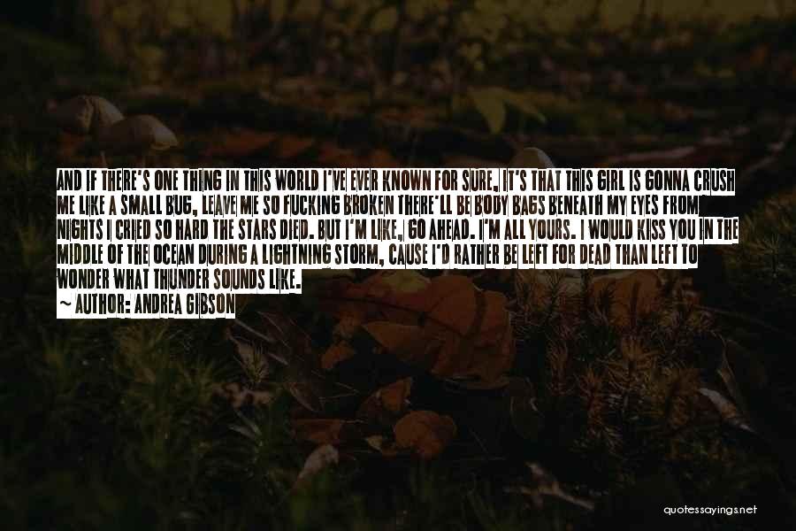 Andrea Gibson Quotes: And If There's One Thing In This World I've Ever Known For Sure, It's That This Girl Is Gonna Crush