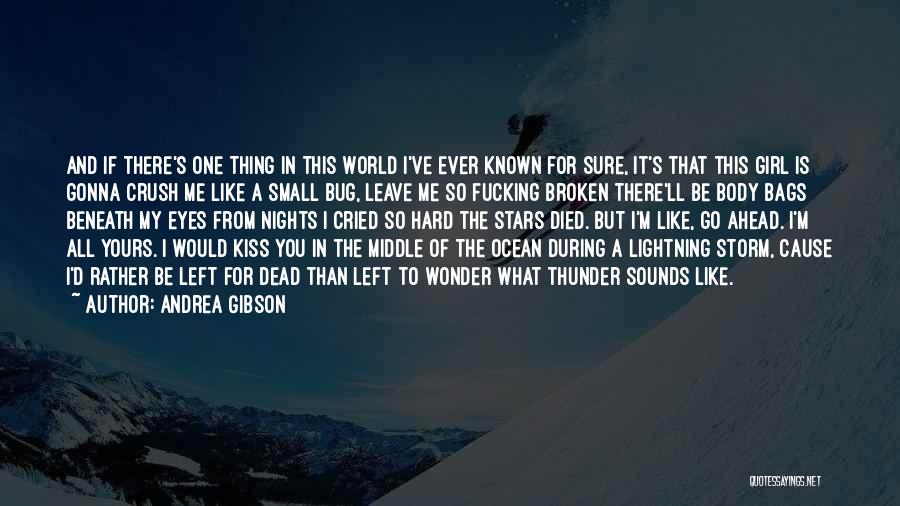 Andrea Gibson Quotes: And If There's One Thing In This World I've Ever Known For Sure, It's That This Girl Is Gonna Crush