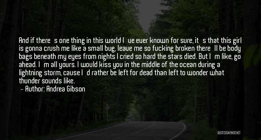 Andrea Gibson Quotes: And If There's One Thing In This World I've Ever Known For Sure, It's That This Girl Is Gonna Crush