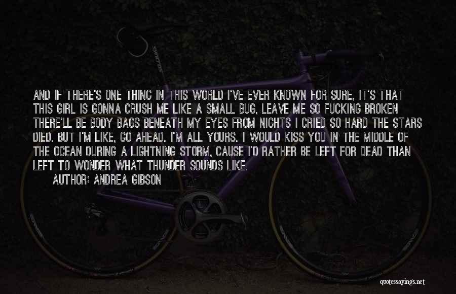Andrea Gibson Quotes: And If There's One Thing In This World I've Ever Known For Sure, It's That This Girl Is Gonna Crush