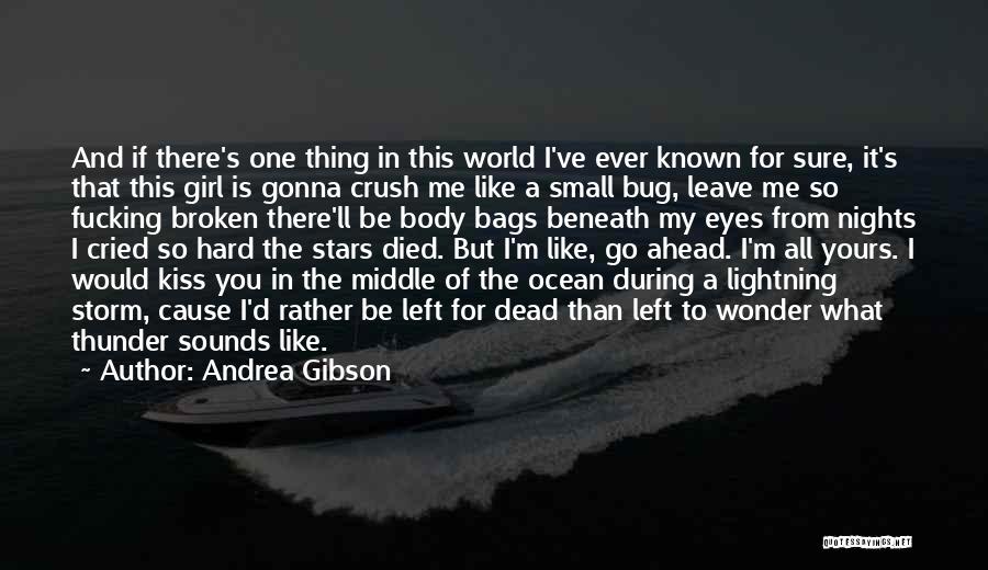 Andrea Gibson Quotes: And If There's One Thing In This World I've Ever Known For Sure, It's That This Girl Is Gonna Crush