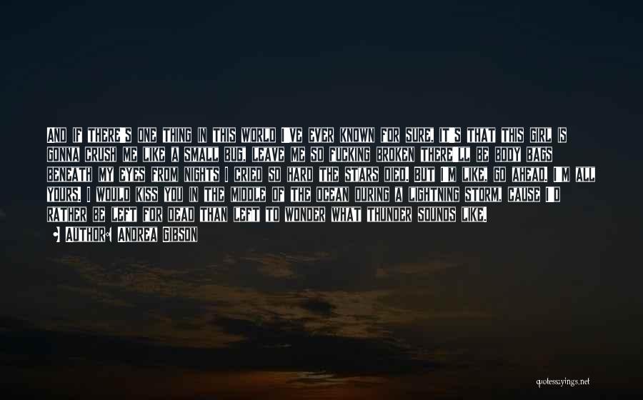 Andrea Gibson Quotes: And If There's One Thing In This World I've Ever Known For Sure, It's That This Girl Is Gonna Crush