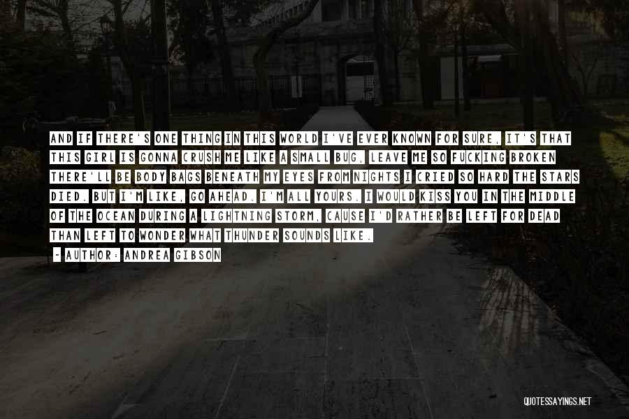 Andrea Gibson Quotes: And If There's One Thing In This World I've Ever Known For Sure, It's That This Girl Is Gonna Crush