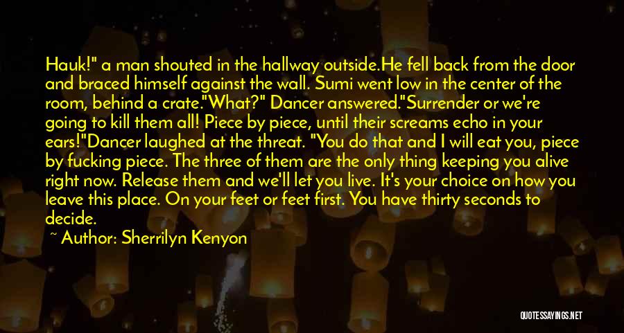 Sherrilyn Kenyon Quotes: Hauk! A Man Shouted In The Hallway Outside.he Fell Back From The Door And Braced Himself Against The Wall. Sumi