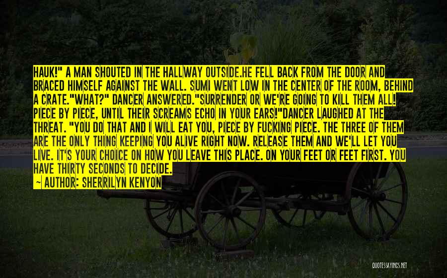 Sherrilyn Kenyon Quotes: Hauk! A Man Shouted In The Hallway Outside.he Fell Back From The Door And Braced Himself Against The Wall. Sumi
