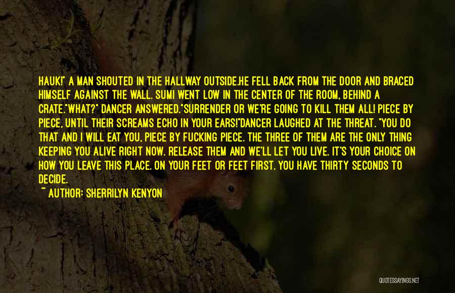 Sherrilyn Kenyon Quotes: Hauk! A Man Shouted In The Hallway Outside.he Fell Back From The Door And Braced Himself Against The Wall. Sumi