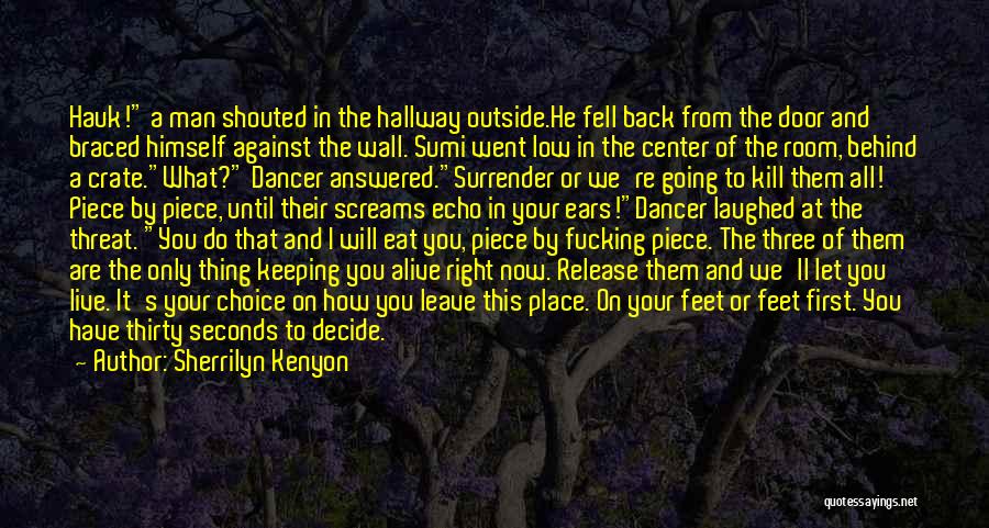 Sherrilyn Kenyon Quotes: Hauk! A Man Shouted In The Hallway Outside.he Fell Back From The Door And Braced Himself Against The Wall. Sumi