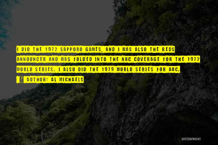 Al Michaels Quotes: I Did The 1972 Sapporo Games, And I Was Also The Reds Announcer And Was Folded Into The Nbc Coverage