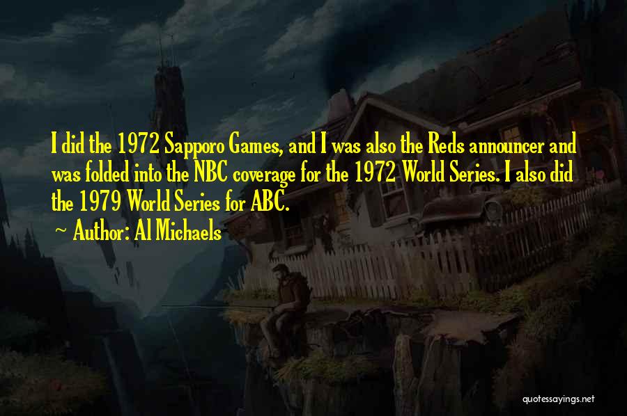 Al Michaels Quotes: I Did The 1972 Sapporo Games, And I Was Also The Reds Announcer And Was Folded Into The Nbc Coverage