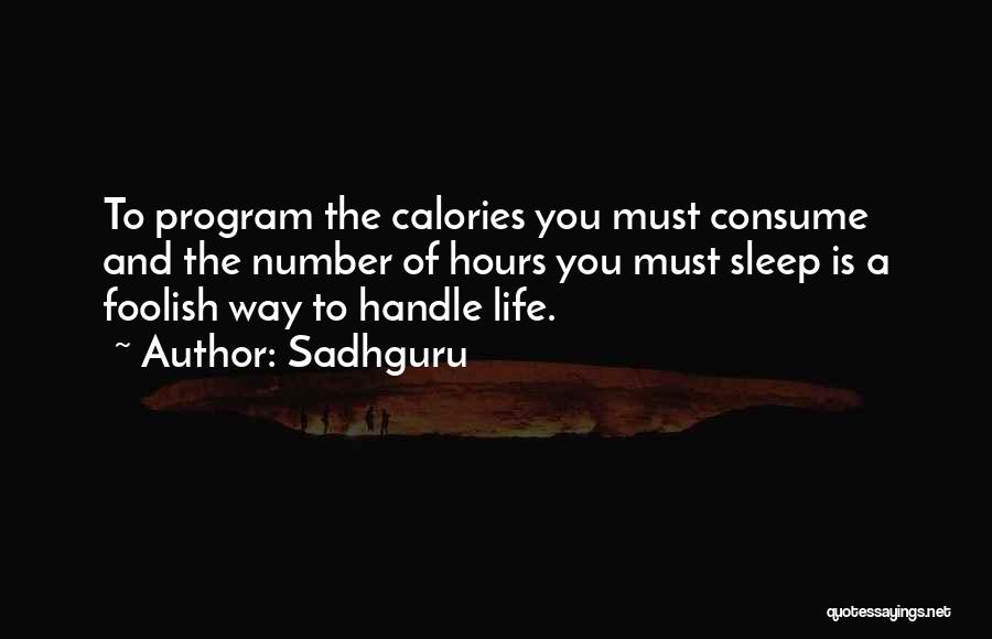 Sadhguru Quotes: To Program The Calories You Must Consume And The Number Of Hours You Must Sleep Is A Foolish Way To