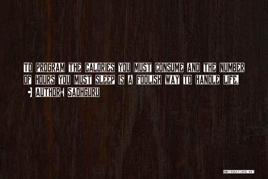 Sadhguru Quotes: To Program The Calories You Must Consume And The Number Of Hours You Must Sleep Is A Foolish Way To