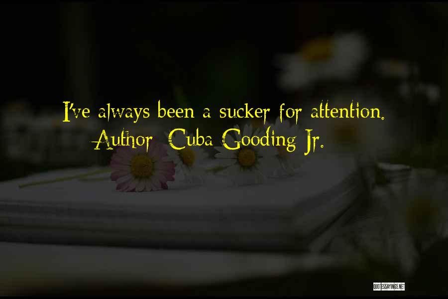 Cuba Gooding Jr. Quotes: I've Always Been A Sucker For Attention.