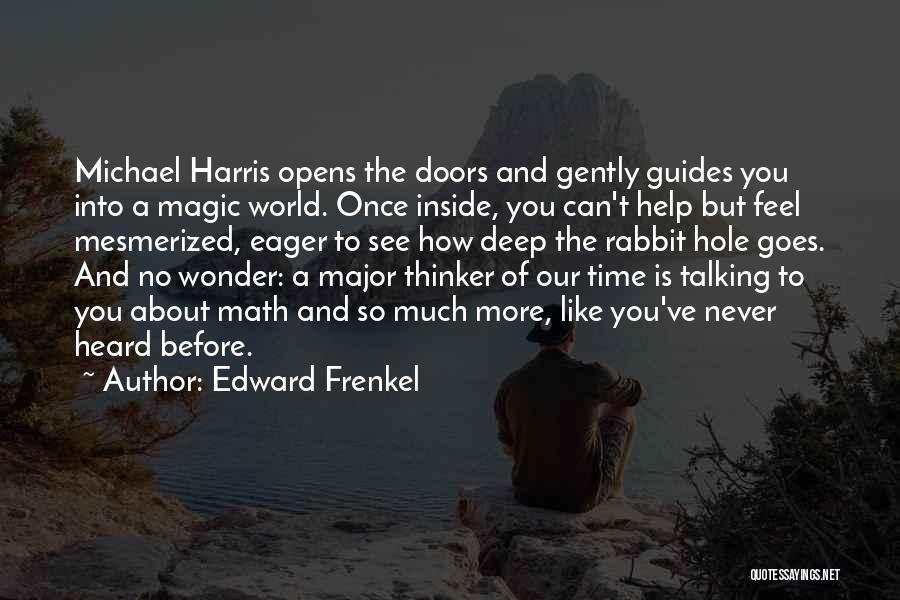 Edward Frenkel Quotes: Michael Harris Opens The Doors And Gently Guides You Into A Magic World. Once Inside, You Can't Help But Feel