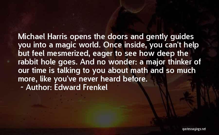 Edward Frenkel Quotes: Michael Harris Opens The Doors And Gently Guides You Into A Magic World. Once Inside, You Can't Help But Feel