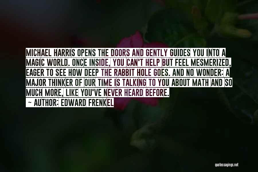 Edward Frenkel Quotes: Michael Harris Opens The Doors And Gently Guides You Into A Magic World. Once Inside, You Can't Help But Feel