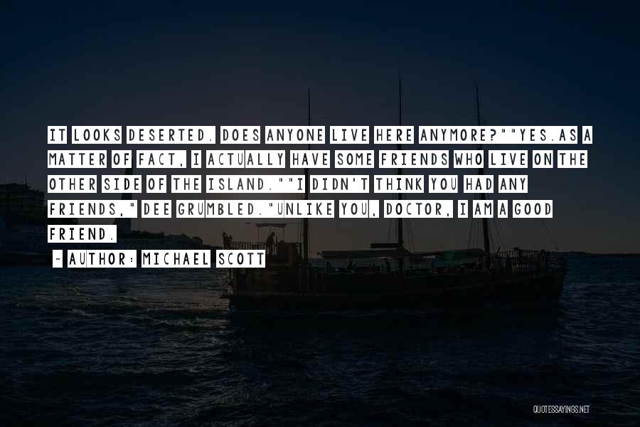 Michael Scott Quotes: It Looks Deserted. Does Anyone Live Here Anymore?yes.as A Matter Of Fact, I Actually Have Some Friends Who Live On