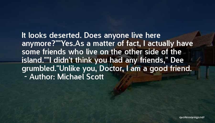 Michael Scott Quotes: It Looks Deserted. Does Anyone Live Here Anymore?yes.as A Matter Of Fact, I Actually Have Some Friends Who Live On