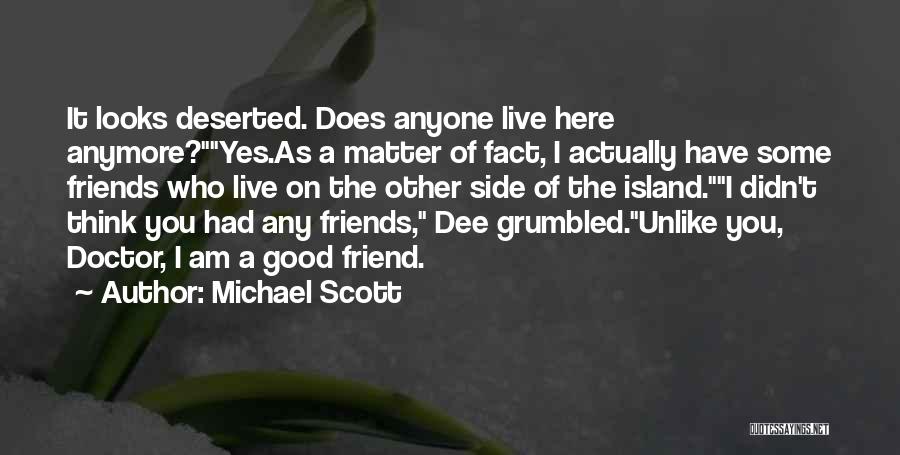 Michael Scott Quotes: It Looks Deserted. Does Anyone Live Here Anymore?yes.as A Matter Of Fact, I Actually Have Some Friends Who Live On