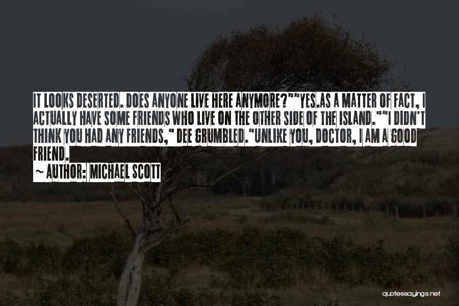 Michael Scott Quotes: It Looks Deserted. Does Anyone Live Here Anymore?yes.as A Matter Of Fact, I Actually Have Some Friends Who Live On