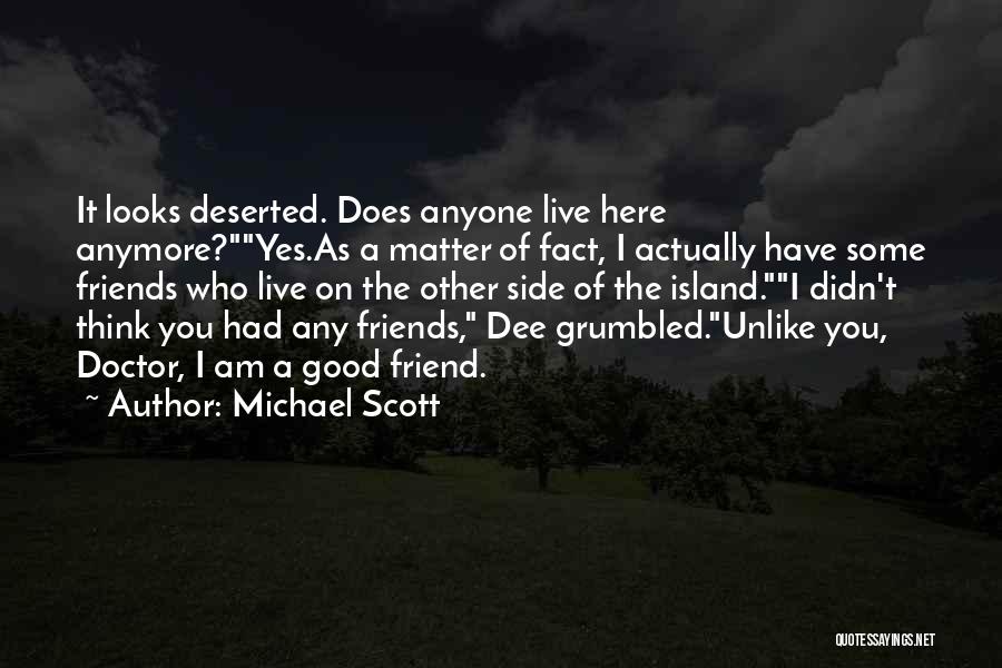 Michael Scott Quotes: It Looks Deserted. Does Anyone Live Here Anymore?yes.as A Matter Of Fact, I Actually Have Some Friends Who Live On