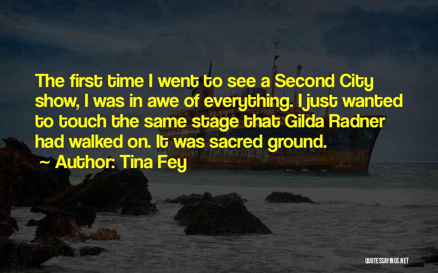 Tina Fey Quotes: The First Time I Went To See A Second City Show, I Was In Awe Of Everything. I Just Wanted
