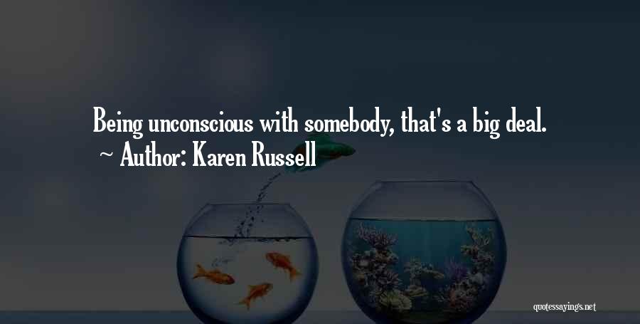 Karen Russell Quotes: Being Unconscious With Somebody, That's A Big Deal.