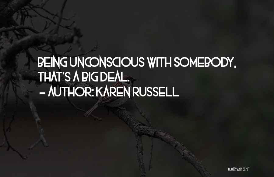 Karen Russell Quotes: Being Unconscious With Somebody, That's A Big Deal.