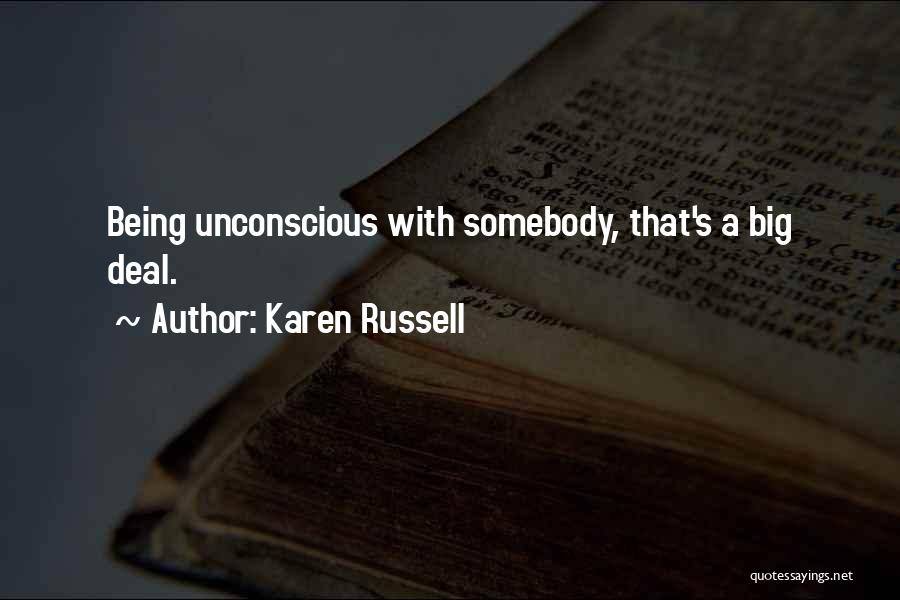 Karen Russell Quotes: Being Unconscious With Somebody, That's A Big Deal.