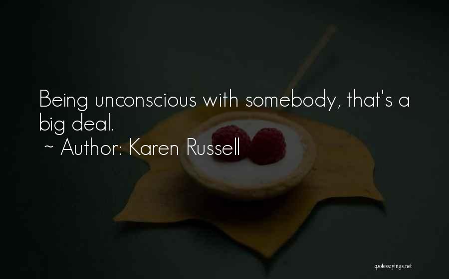 Karen Russell Quotes: Being Unconscious With Somebody, That's A Big Deal.