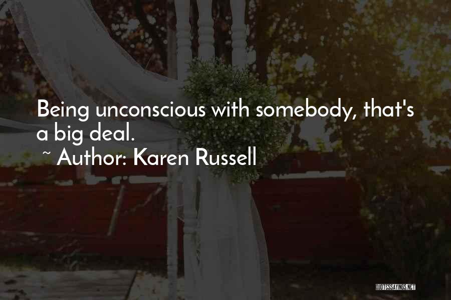 Karen Russell Quotes: Being Unconscious With Somebody, That's A Big Deal.