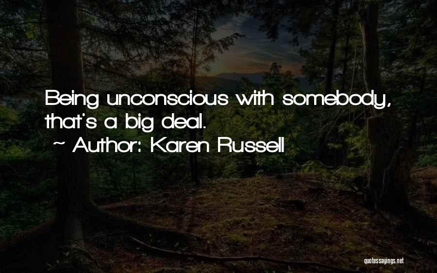 Karen Russell Quotes: Being Unconscious With Somebody, That's A Big Deal.