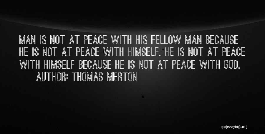 Thomas Merton Quotes: Man Is Not At Peace With His Fellow Man Because He Is Not At Peace With Himself. He Is Not