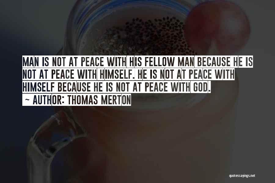 Thomas Merton Quotes: Man Is Not At Peace With His Fellow Man Because He Is Not At Peace With Himself. He Is Not