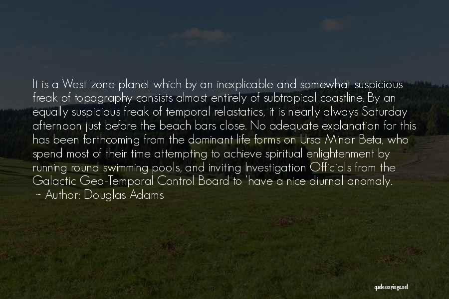 Douglas Adams Quotes: It Is A West Zone Planet Which By An Inexplicable And Somewhat Suspicious Freak Of Topography Consists Almost Entirely Of