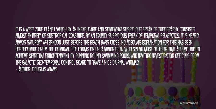 Douglas Adams Quotes: It Is A West Zone Planet Which By An Inexplicable And Somewhat Suspicious Freak Of Topography Consists Almost Entirely Of